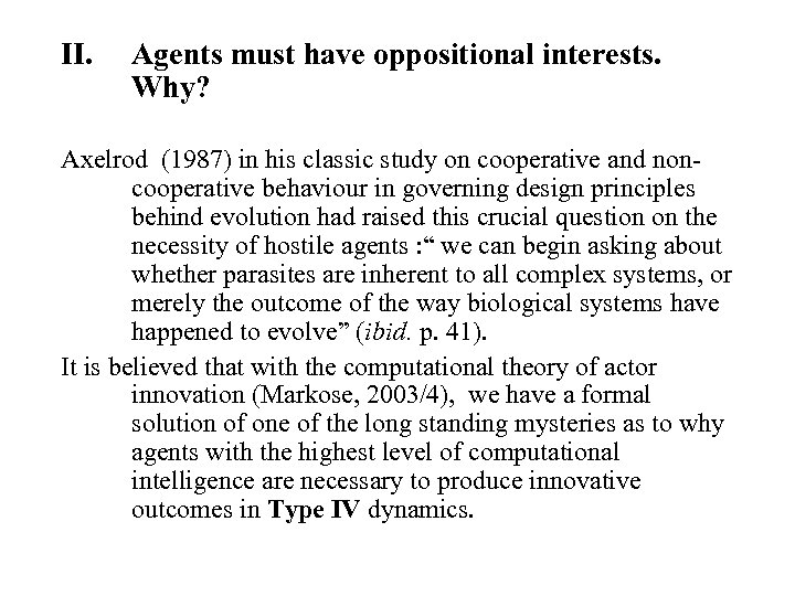 II. Agents must have oppositional interests. Why? Axelrod (1987) in his classic study on