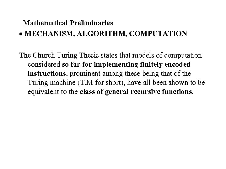  Mathematical Preliminaries MECHANISM, ALGORITHM, COMPUTATION The Church Turing Thesis states that models of