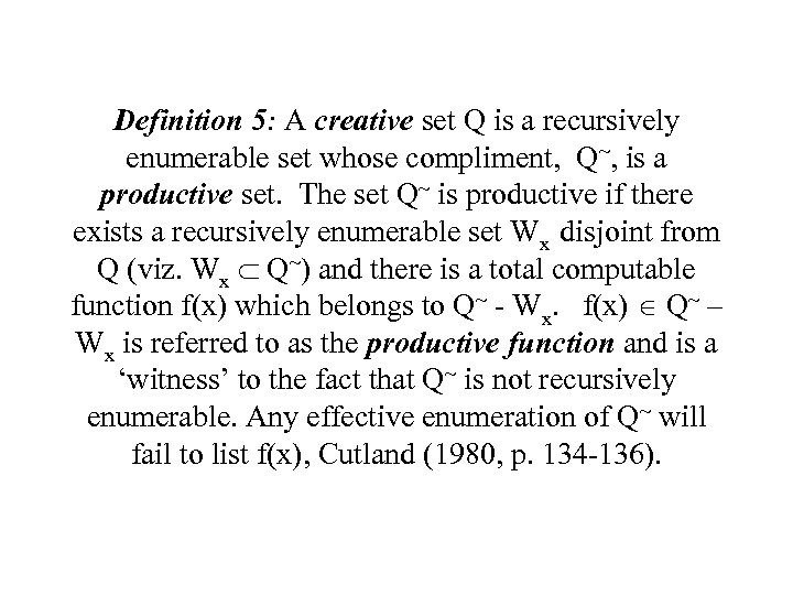 Definition 5: A creative set Q is a recursively enumerable set whose compliment, Q~,