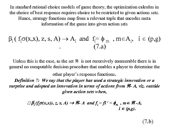 In standard rational choice models of game theory, the optimization calculus in the choice