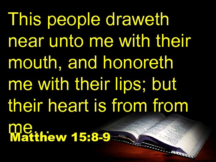 This people draweth near unto me with their mouth, and honoreth me with their