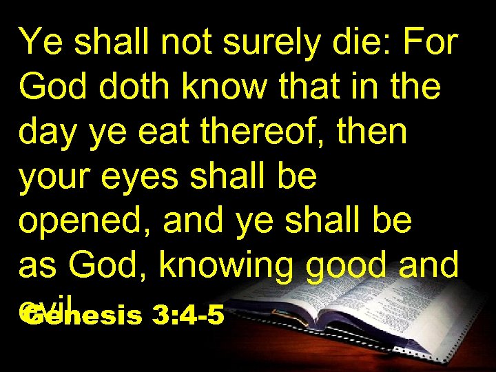 Ye shall not surely die: For God doth know that in the day ye