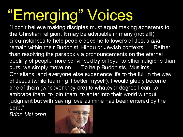 “Emerging” Voices “I don’t believe making disciples must equal making adherents to the Christian