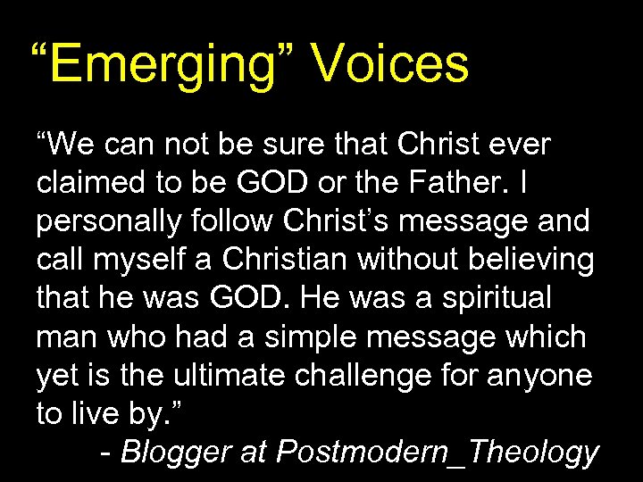 “Emerging” Voices “We can not be sure that Christ ever claimed to be GOD