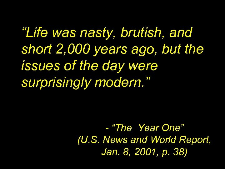 “Life was nasty, brutish, and short 2, 000 years ago, but the issues of