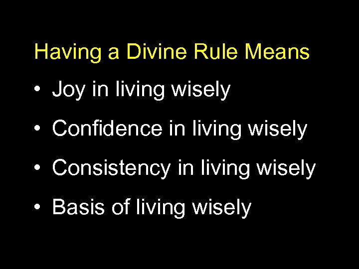Having a Divine Rule Means • Joy in living wisely • Confidence in living