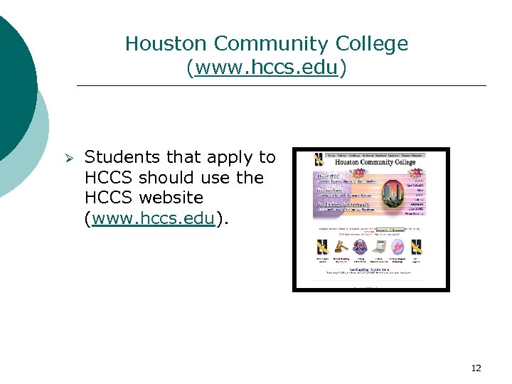 Houston Community College (www. hccs. edu) Ø Students that apply to HCCS should use