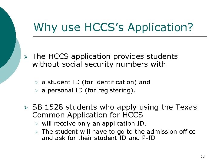 Why use HCCS’s Application? Ø The HCCS application provides students without social security numbers