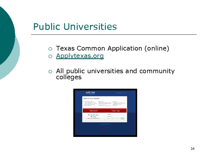 Public Universities ¡ ¡ ¡ Texas Common Application (online) Applytexas. org All public universities