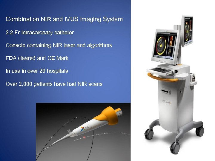 Combination NIR and IVUS Imaging System 3. 2 Fr Intracoronary catheter Console containing NIR