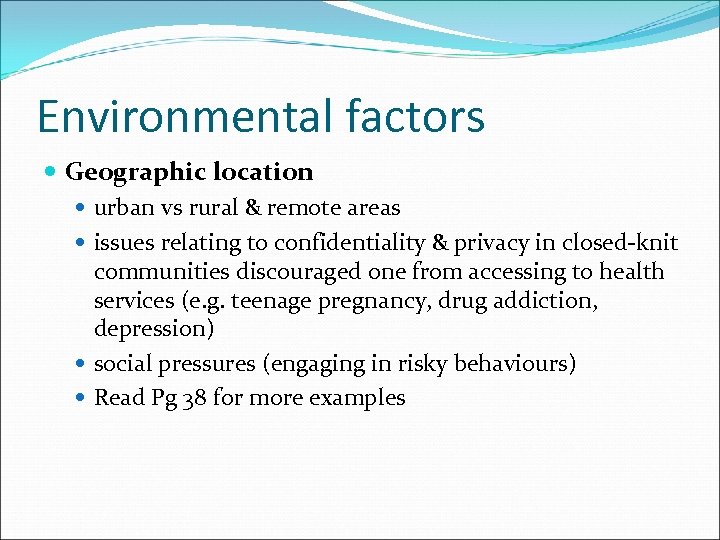Environmental factors Geographic location urban vs rural & remote areas issues relating to confidentiality