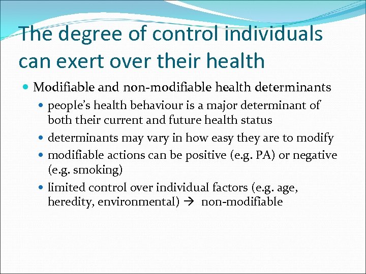 The degree of control individuals can exert over their health Modifiable and non-modifiable health