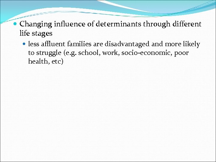  Changing influence of determinants through different life stages less affluent families are disadvantaged