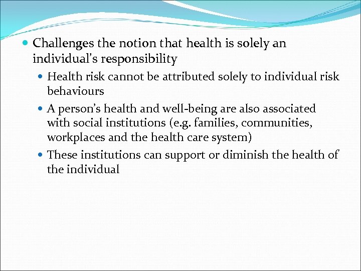  Challenges the notion that health is solely an individual’s responsibility Health risk cannot