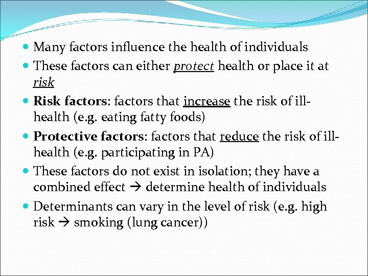  Many factors influence the health of individuals These factors can either protect health