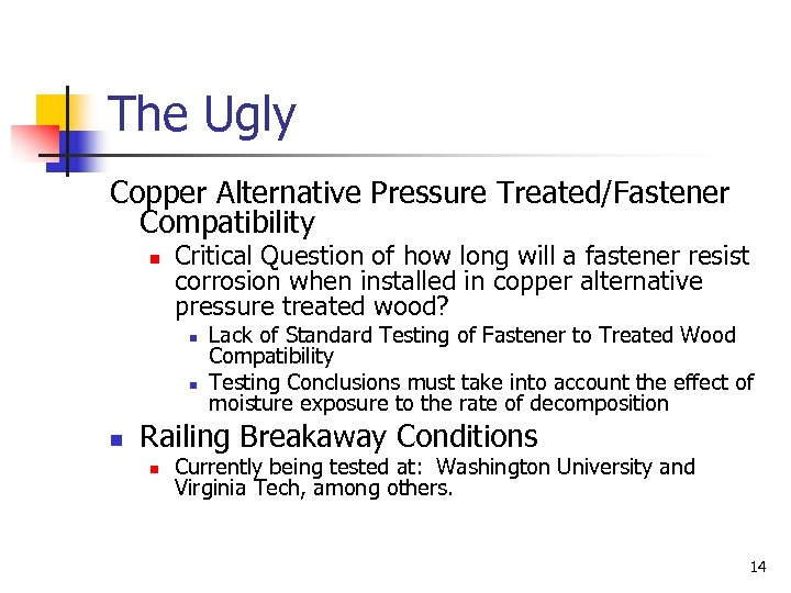 The Ugly Copper Alternative Pressure Treated/Fastener Compatibility n Critical Question of how long will