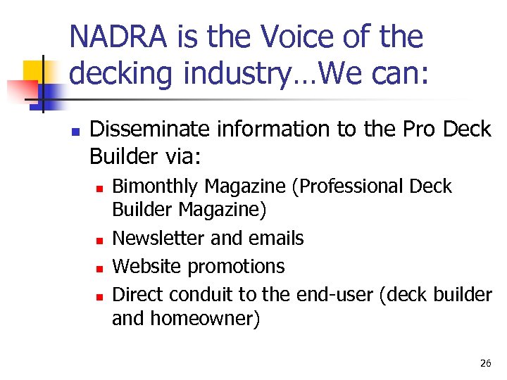 NADRA is the Voice of the decking industry…We can: n Disseminate information to the