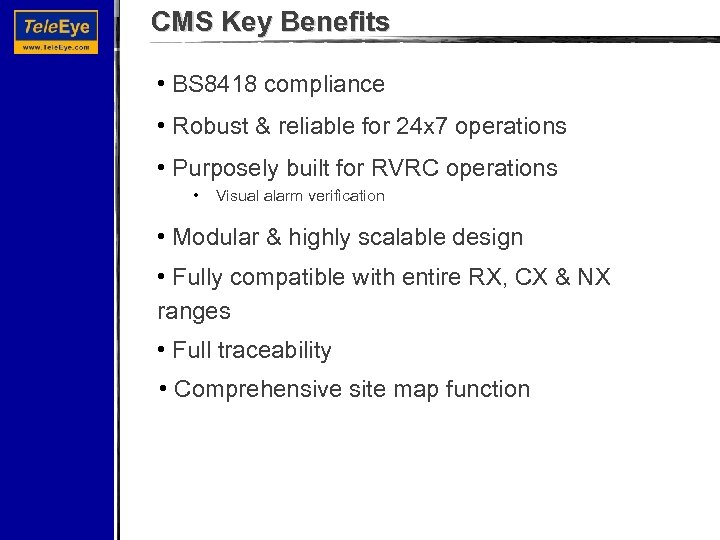 CMS Key Benefits • BS 8418 compliance • Robust & reliable for 24 x