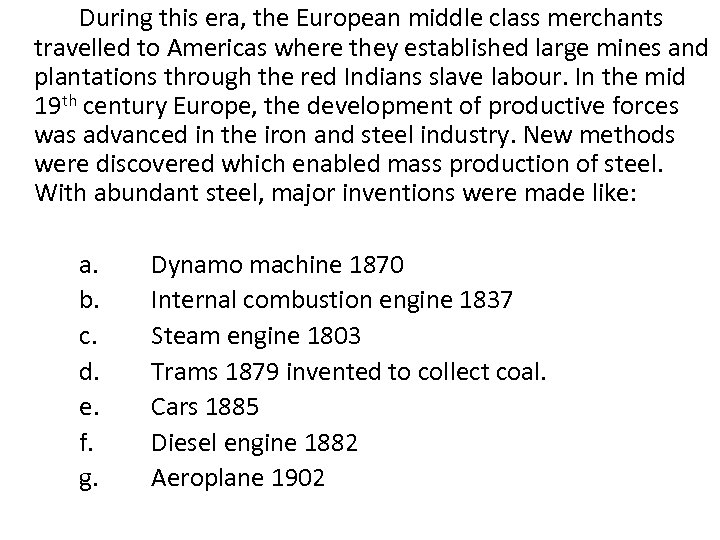 During this era, the European middle class merchants travelled to Americas where they established