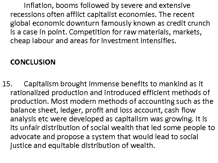 Inflation, booms followed by severe and extensive recessions often afflict capitalist economies. The recent