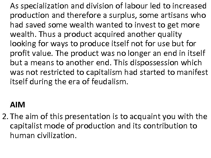 As specialization and division of labour led to increased production and therefore a surplus,