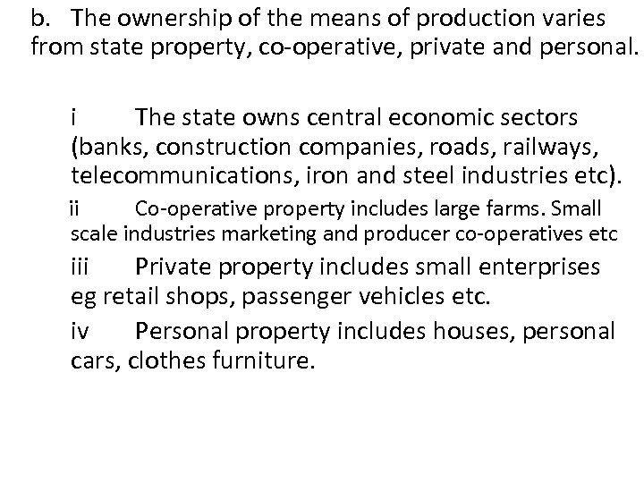 b. The ownership of the means of production varies from state property, co-operative, private