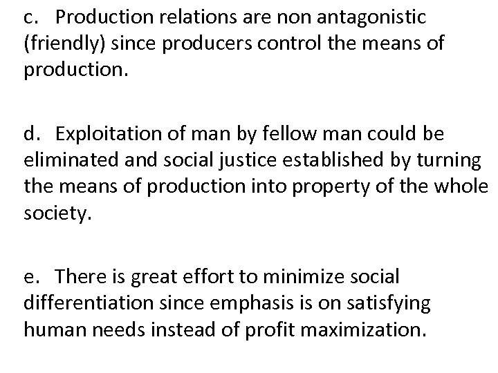 c. Production relations are non antagonistic (friendly) since producers control the means of production.
