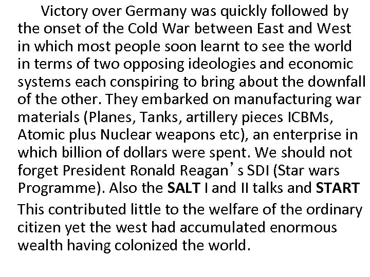 Victory over Germany was quickly followed by the onset of the Cold War between