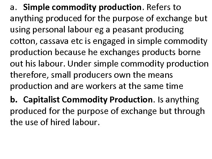 a. Simple commodity production. Refers to anything produced for the purpose of exchange but