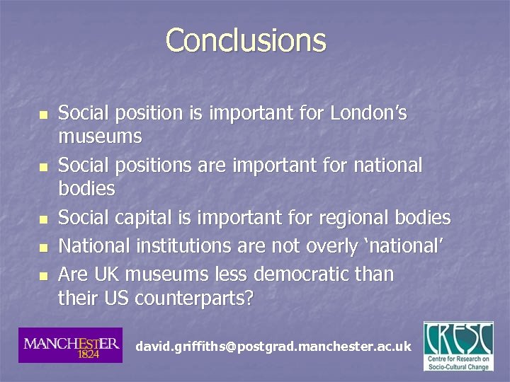 Conclusions n n n Social position is important for London’s museums Social positions are