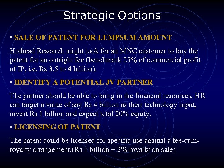 Strategic Options • SALE OF PATENT FOR LUMPSUM AMOUNT Hothead Research might look for
