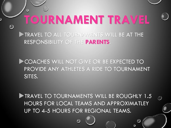 TOURNAMENT TRAVEL TO ALL TOURNAMENTS WILL BE AT THE RESPONSIBILITY OF THE PARENTS. COACHES
