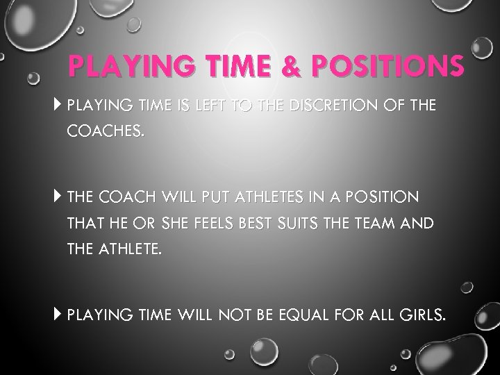 PLAYING TIME & POSITIONS PLAYING TIME IS LEFT TO THE DISCRETION OF THE COACHES.