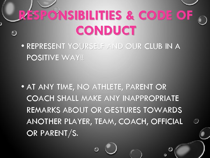 RESPONSIBILITIES & CODE OF CONDUCT • REPRESENT YOURSELF AND OUR CLUB IN A POSITIVE