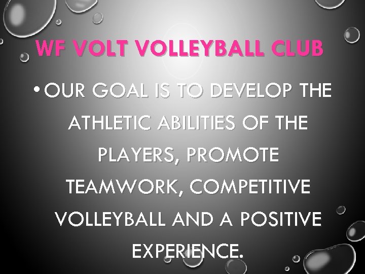 WF VOLT VOLLEYBALL CLUB • OUR GOAL IS TO DEVELOP THE ATHLETIC ABILITIES OF