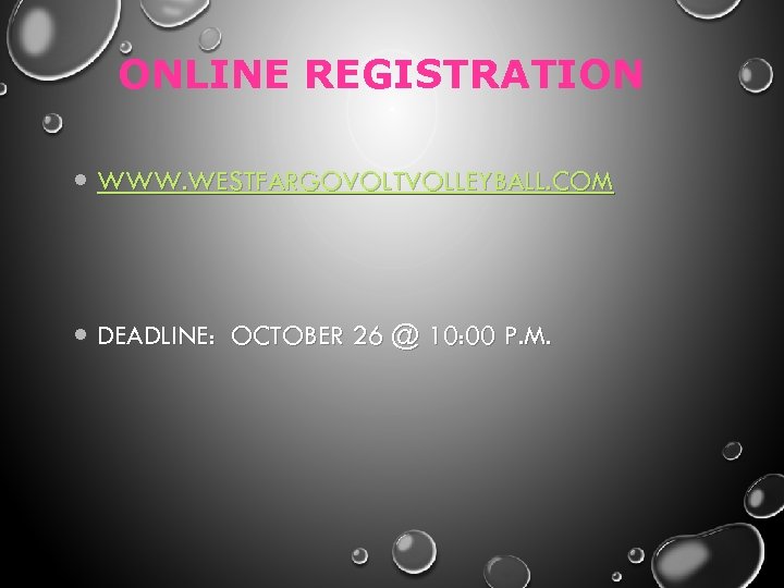 ONLINE REGISTRATION WWW. WESTFARGOVOLTVOLLEYBALL. COM DEADLINE: OCTOBER 26 @ 10: 00 P. M. 