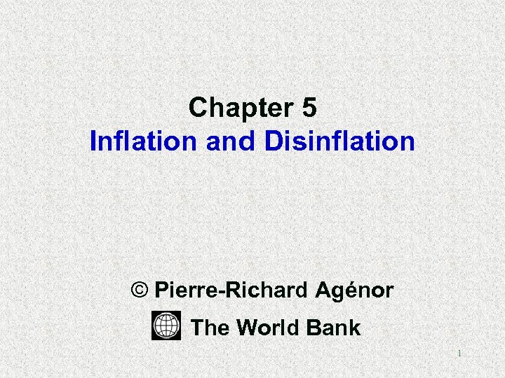 Chapter 5 Inflation and Disinflation © Pierre-Richard Agénor The World Bank 1 