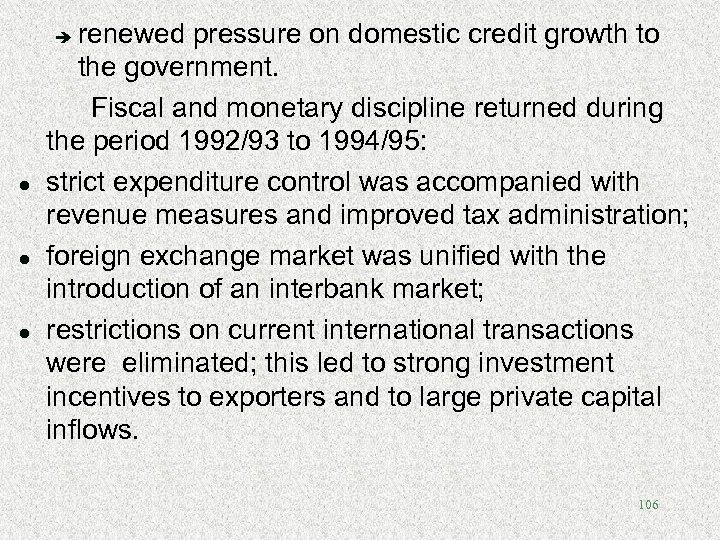 renewed pressure on domestic credit growth to the government. Fiscal and monetary discipline returned