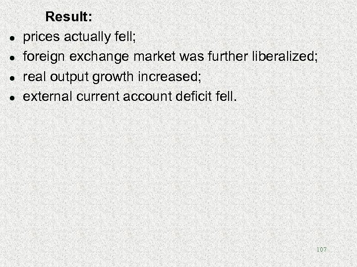 l l Result: prices actually fell; foreign exchange market was further liberalized; real output