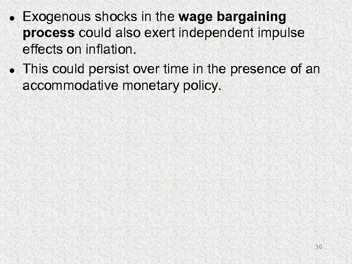 l l Exogenous shocks in the wage bargaining process could also exert independent impulse