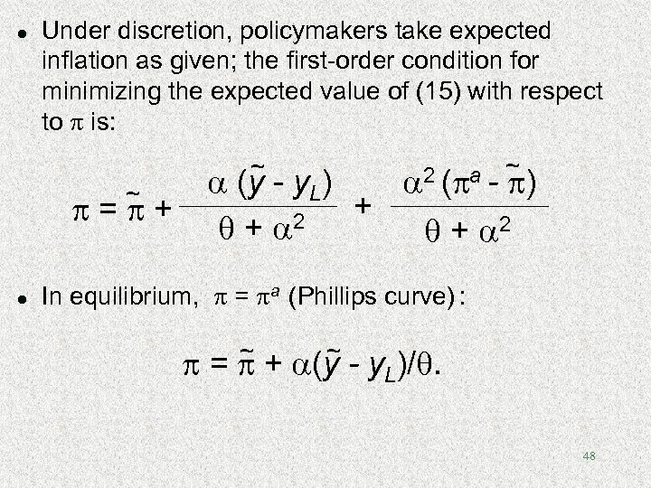l Under discretion, policymakers take expected inflation as given; the first-order condition for minimizing