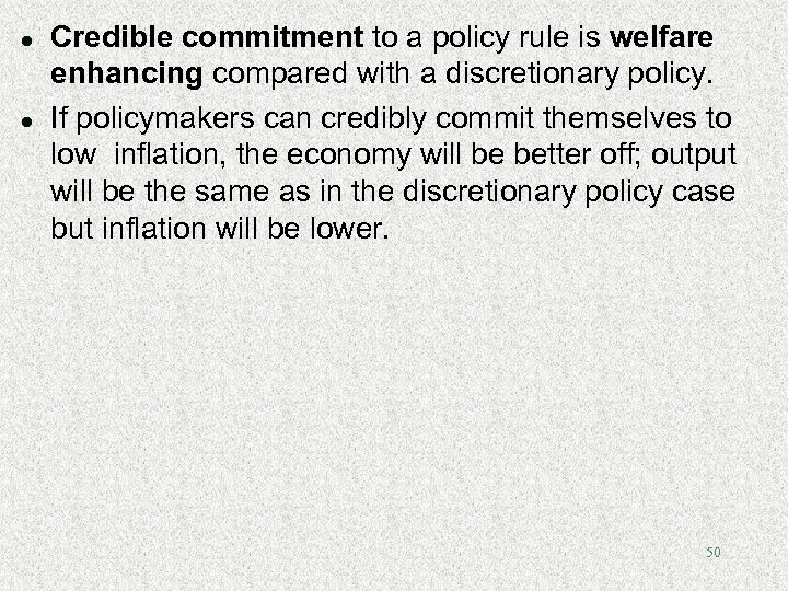 l l Credible commitment to a policy rule is welfare enhancing compared with a