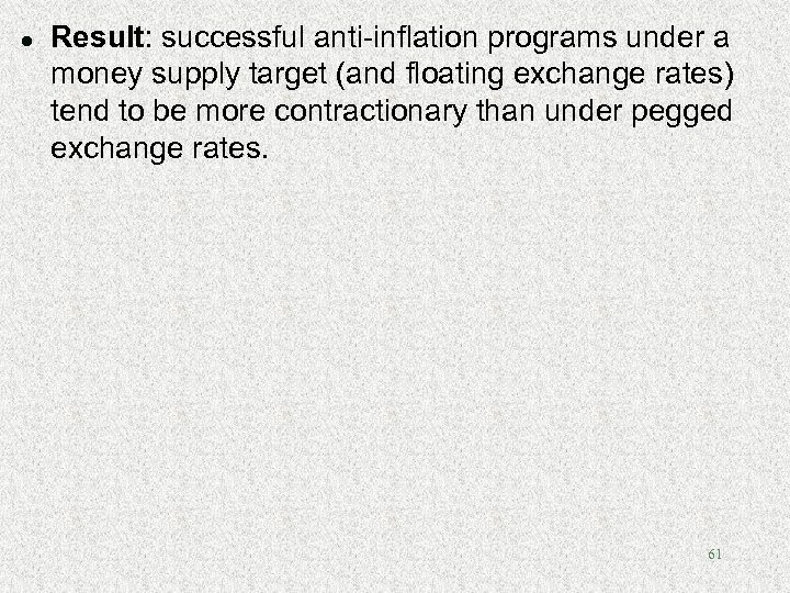 l Result: successful anti-inflation programs under a money supply target (and floating exchange rates)