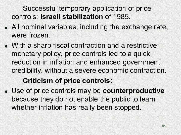 l l l Successful temporary application of price controls: Israeli stabilization of 1985. All