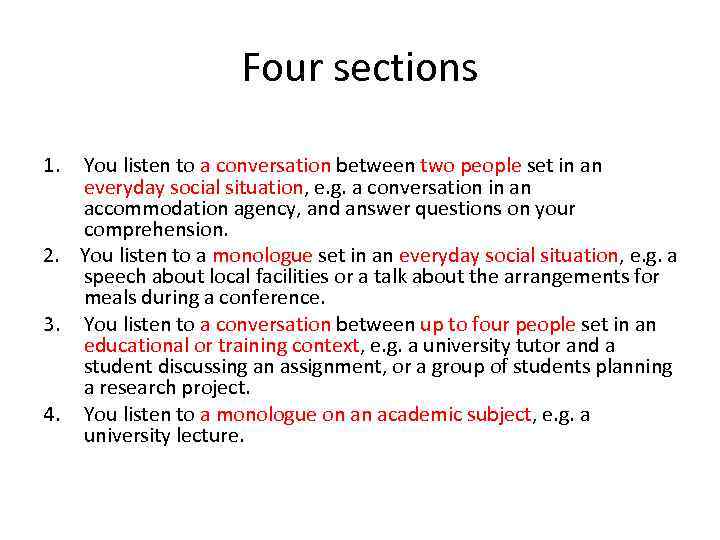 Four sections 1. You listen to a conversation between two people set in an