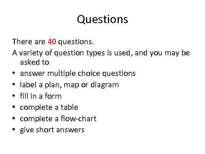 Questions There are 40 questions. A variety of question types is used, and you