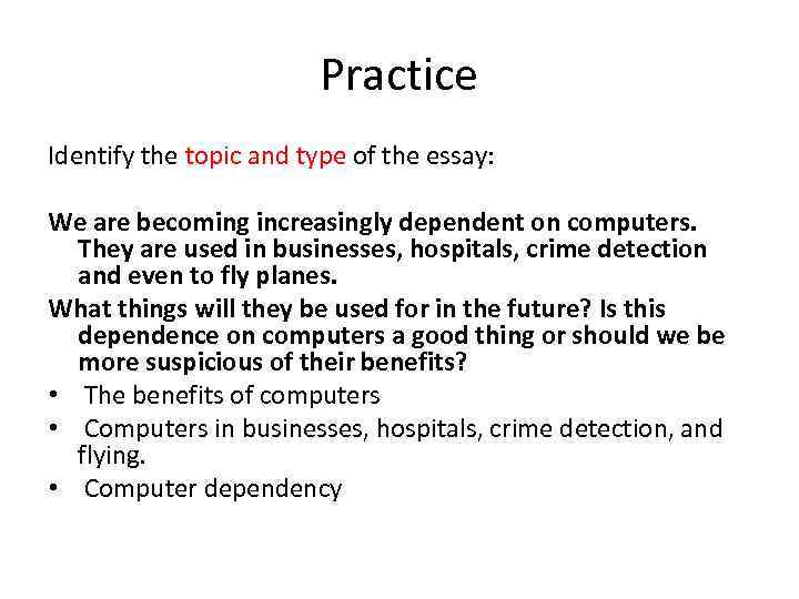 Practice Identify the topic and type of the essay: We are becoming increasingly dependent