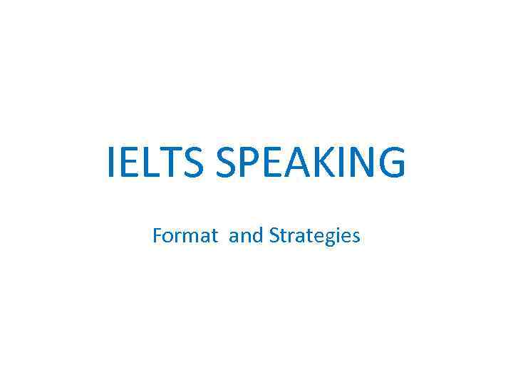 IELTS SPEAKING Format and Strategies 