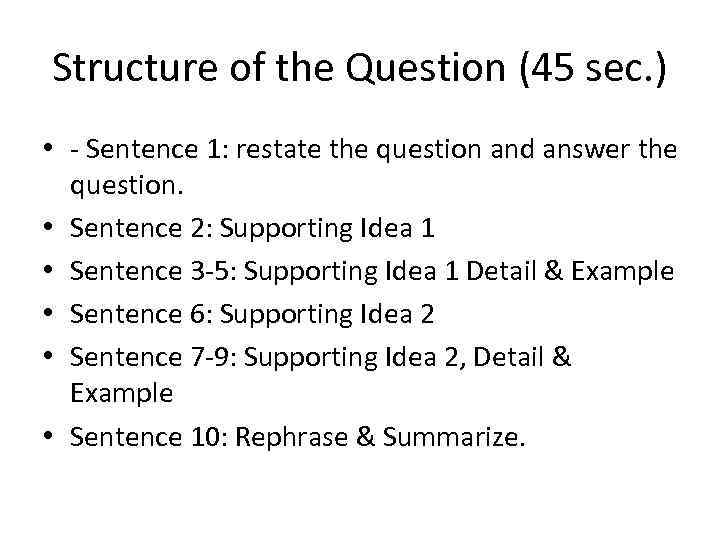 Structure of the Question (45 sec. ) • - Sentence 1: restate the question