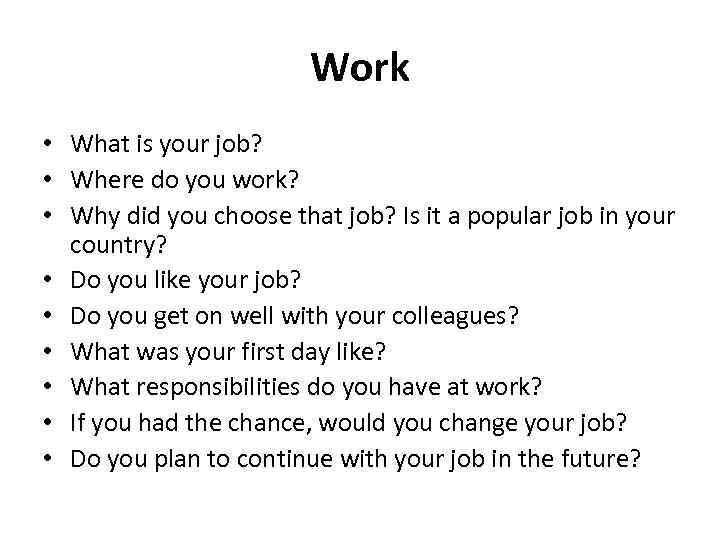 Work • What is your job? • Where do you work? • Why did